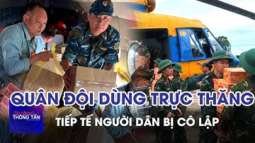 Quân đội điều động trực thăng cứu trợ đồng bào vùng lũ | Tin nhanh Thông tấn