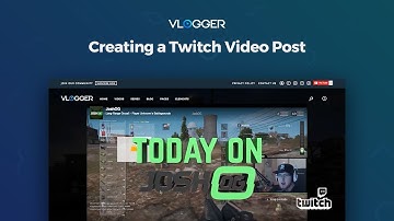 03. Creating a Twitch Video Post  - VLOGGER - Video WordPress Theme