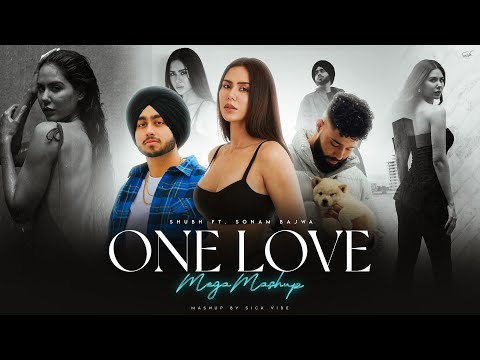 One Love - Mega Mashup | Shubh Ft.Sonam Bajwa | AP Dhillon | Latest Punjabi Songs 2024 | Sick Vibes