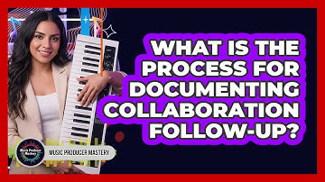 What Is The Process For Documenting Collaboration Follow-Up?