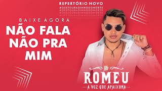 Romeu -  Não fala não pra mim ( Repertório Novo )