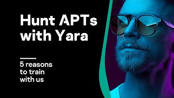 Hunt APTs with Yara: 5 reasons to train with us