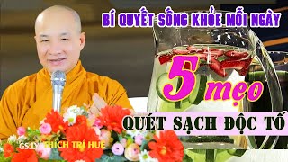 ĐỘC TỐ NÀO CŨNG ĐẨY SẠCH NHỜ CÁCH THANH LỌC CƠ THỂ TUYỆT VỜI - Quá đỉnh. Thầy Thích Trí Huệ