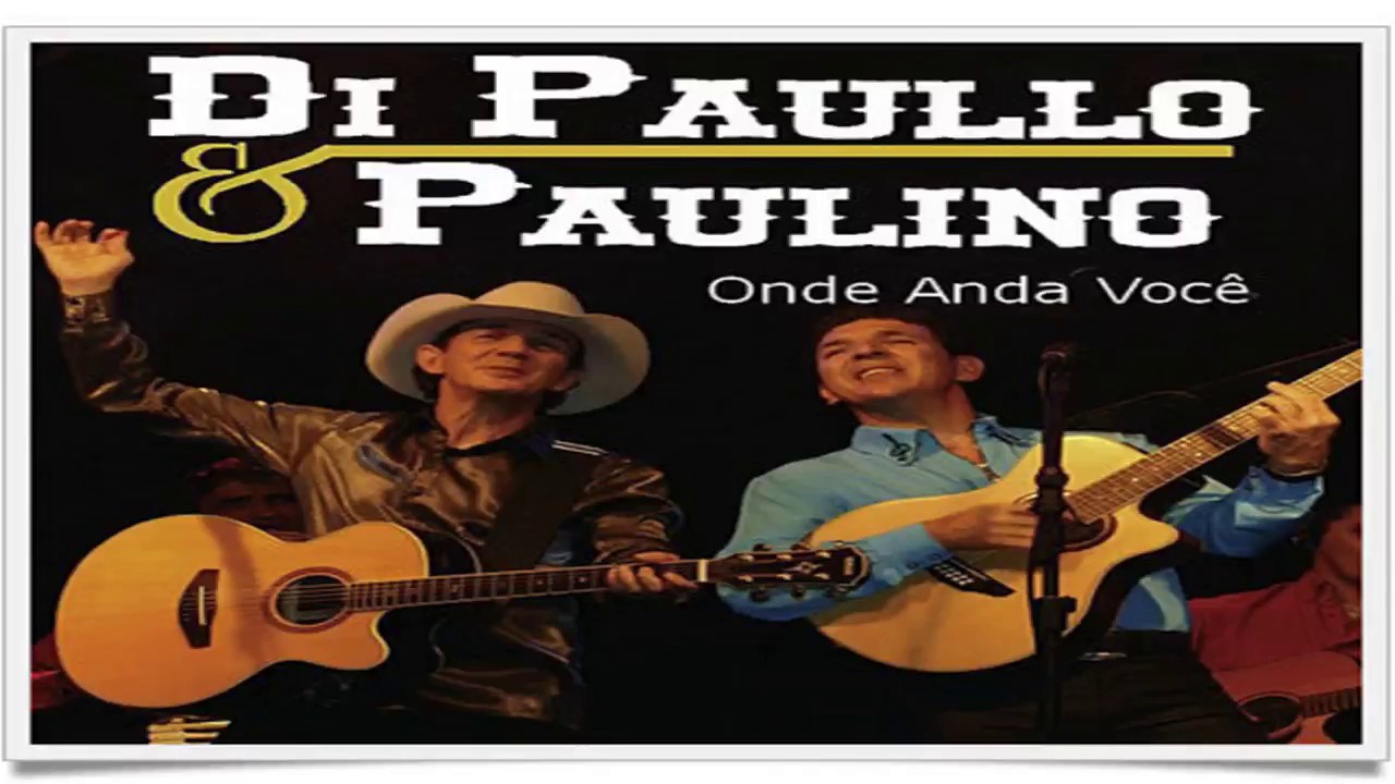 di paullo e paulino onde anda voc youtube di paullo e paulino onde anda voc youtube