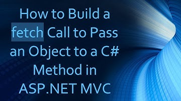 How to Build a fetch Call to Pass an Object to a C- Method in ASP.NET MVC