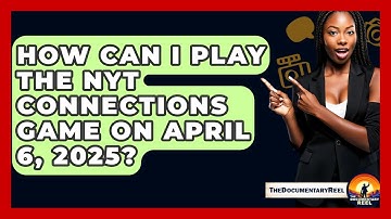 How Can I Play the NYT Connections Game on April 6, 2025? - The Documentary Reel