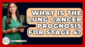 What Is The Lung Cancer Prognosis For Stage 4? - Oncology Support Network
