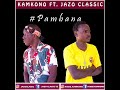 Pambana Kamkono Ft Jazo Classic