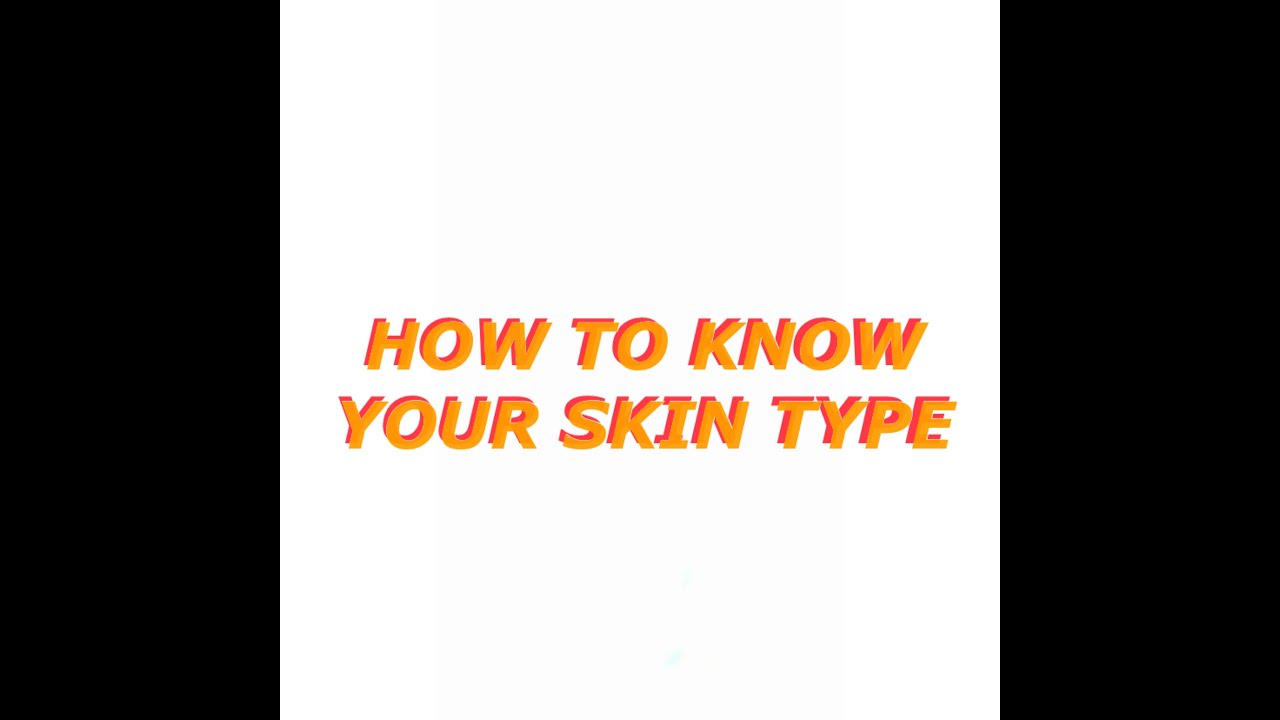 How to know your skin type.