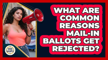 What Are Common Reasons Mail-in Ballots Get Rejected? - Guide To Your Rights