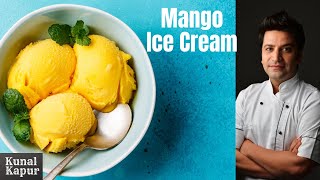 Mango Ice Cream Homemade Eggless | आम की आइस क्रीम मैंगो घर पर | Kunal Kapur Dessert Recipes Summer