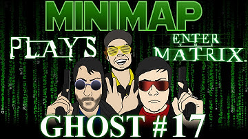 Minimap Plays Enter The Matrix - Ghost Part 17