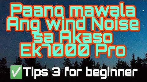 Paano Mawala Ang Wind Noise sa Akaso Ek7000Pro Microphone