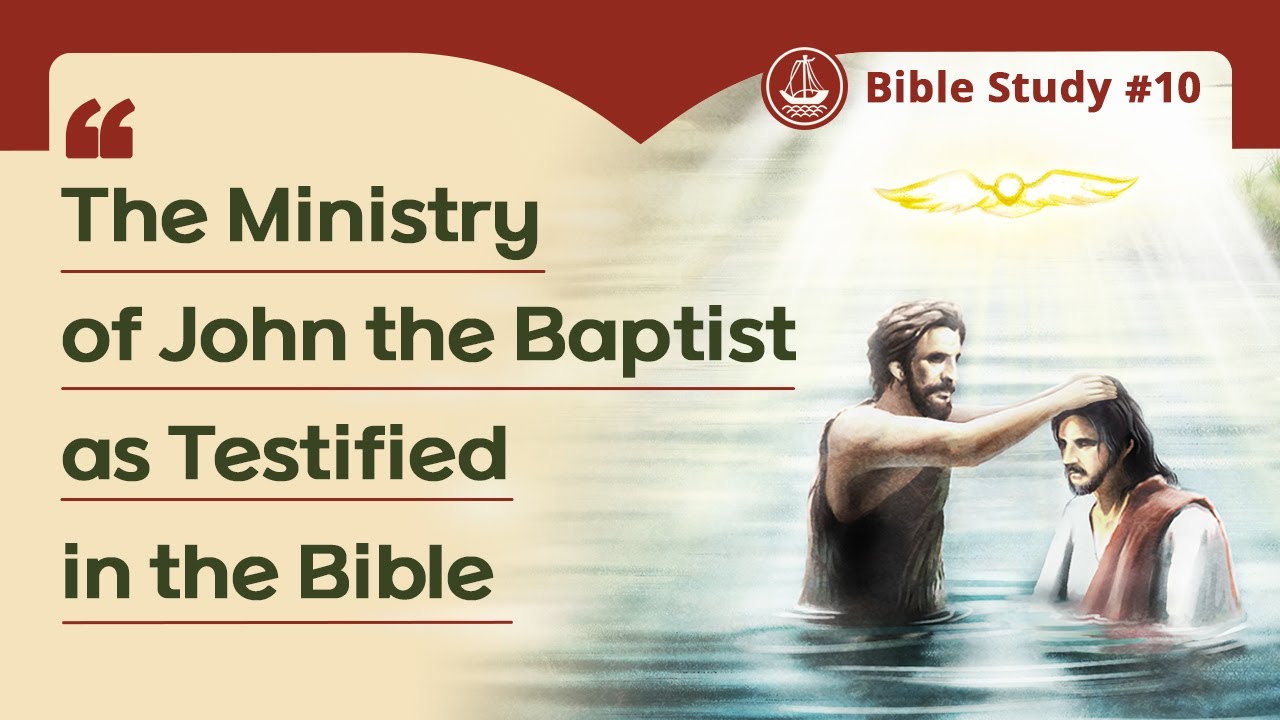 Video Bible Study 10 | The Ministry of John the Baptist as Testified in the Bible