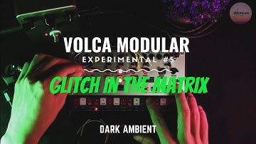 Volca Modular • Experimental #5: Glitch In The Matrix | Dark Ambient
