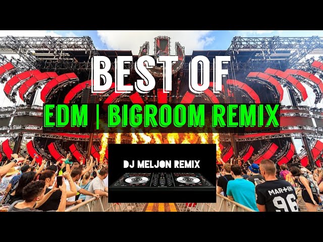 BEST OF EDM | BIGROOM REMIX |MOST REQUESTED PARTY 2023 REMIX [DJ_MELJON] class=