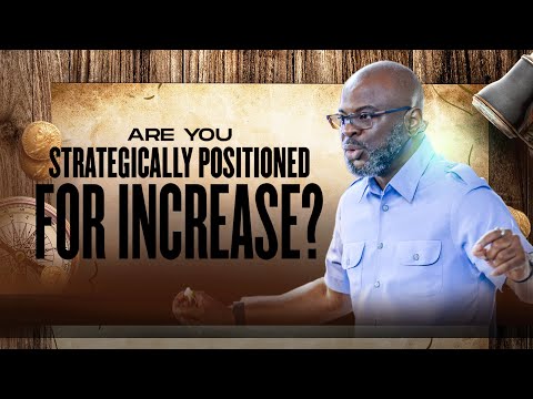 Are you Strategically Positioned for Increase? with Dr. Sola Fola-Alade |  The Liberty Church Global