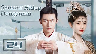 【Indo Sub】Seumur hidup denganmu 24| (Pemeran:Ju Jingyi ，Zhang Zhehan)