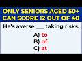 ONLY SENIORS AGED 50+ CAN SCORE 12 OUT OF 40 | English Grammar Test