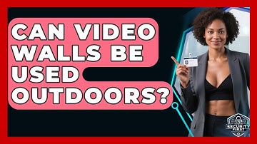 Can Video Walls Be Used Outdoors? - SecurityFirstCorp.com