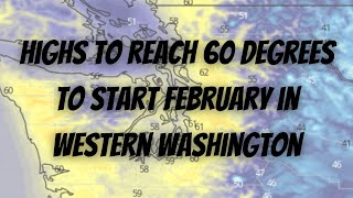 Highs to Reach 60 Degrees to Start February in Western WA