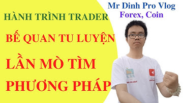 Hành trình trader P2: Bế quan tu luyện và lần mò tìm phương pháp