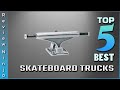 Top 5 Best Skateboard Trucks Review in 2022