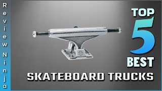 Top 5 Best Skateboard Trucks Review in 2022