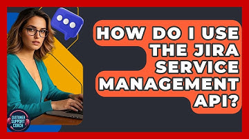 How Do I Use The Jira Service Management API? - Customer Support Coach