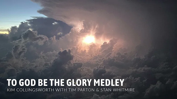 To God Be the Glory Medley // Kim Collingsworth, T...