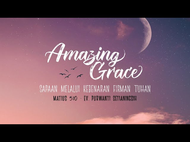 Amazing Grace - Ev. Purwanti Setianingsih - Matius 5:10 - 8 September, 2020