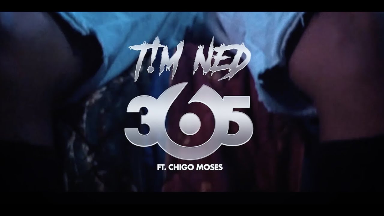 T!M NED - 365 featuring Chigo Moses - Official Music Video (Clean)