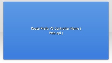 Route Prefix VS Controller Name ( Web api )