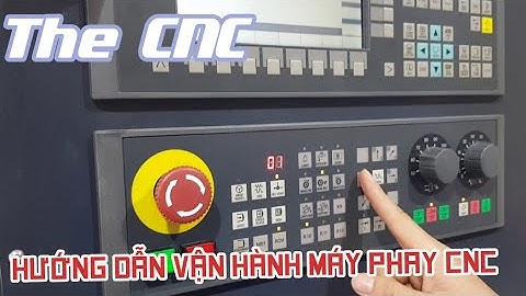 Khởi Động, Làm Quen Phím Điều Khiển - Thao tác Vận Hành Máy Phay CNC 3 Trục #1 - TrungTâmGiaCôngCNC