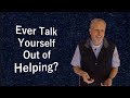 Ever talk yourself out of helping? // Andrew Watt