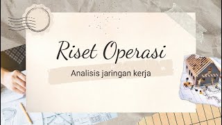 [RISET OPERASI] BAB 8 : ANALISIS JARINGAN KERJA #UNSERA