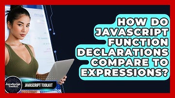 How Do JavaScript Function Declarations Compare To Expressions? - JavaScript Toolkit