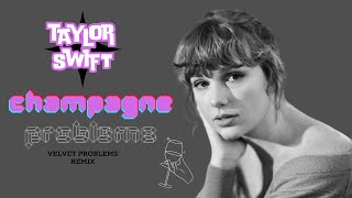 Taylor Swift - Champagne Problems (Velvet Problems Remix)