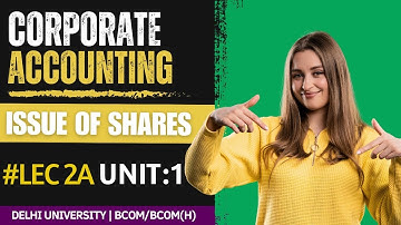 UNIT-1 | Lec-2A | Corporate Accounting | Sem - 2 | Bcom/Bcom(H) | Delhi University | May
