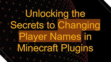 Unlocking the Secrets to Changing Player Names in Minecraft Plugins