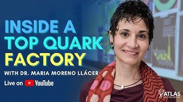 Studying the top quark at the LHC - Live talk and Q&A with Dr Maria Moreno Llácer