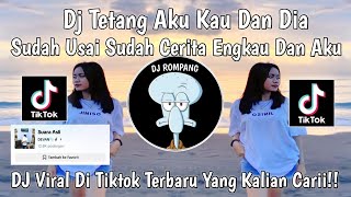 DJ SUDAH USAI SUDAH CERITA ENGKAU DAN AKU DJ TENTANG AKU KAU DAN DIA VIRAL DITIKTOK YANG KALIAN CARI