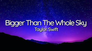 Taylor Swift - Bigger Than The Whole Sky (Lyrics)