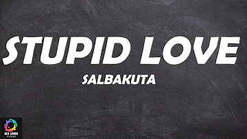 Salbakuta - Stupid Love (Lyrics)