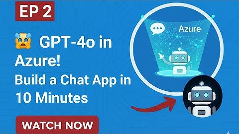 Episode 2: I Built a GPT-4o Chat App in Azure – Here’s How You Can Too!