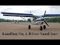 Off airport flying: Landing on a river sand bar with the STOL CH 750 Super Duty