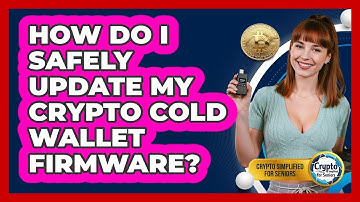 How Do I Safely Update My Crypto Cold Wallet Firmware? - Crypto Simplified for Seniors
