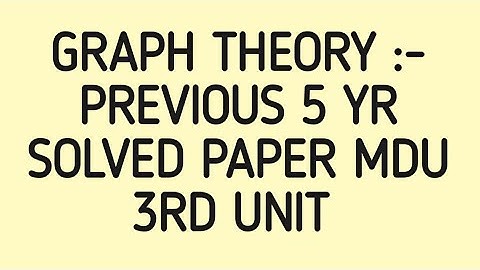 Graph Theory previous|| 5 yr Solved Question Papers (2017-2022)|| MDU||3rd UNIT