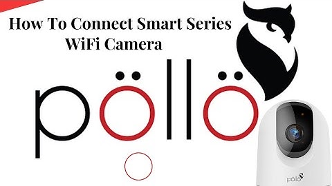 How To Connect Pollo Smart Series Wifi Camera