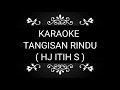 KARAOKE - TANGISAN RINDU ( hj itih s) ( COVER )